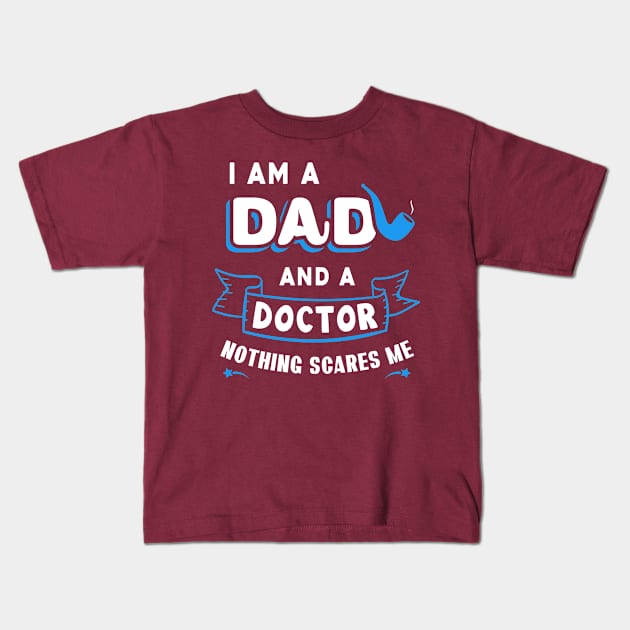 I'm A Dad And A Doctor Nothing Scares Me Kids T-Shirt by Parrot Designs